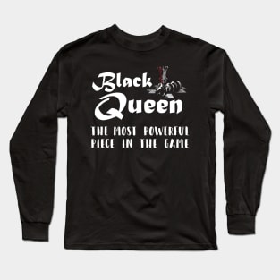 Black Queen the Most Powerful Chess piece in the game Long Sleeve T-Shirt